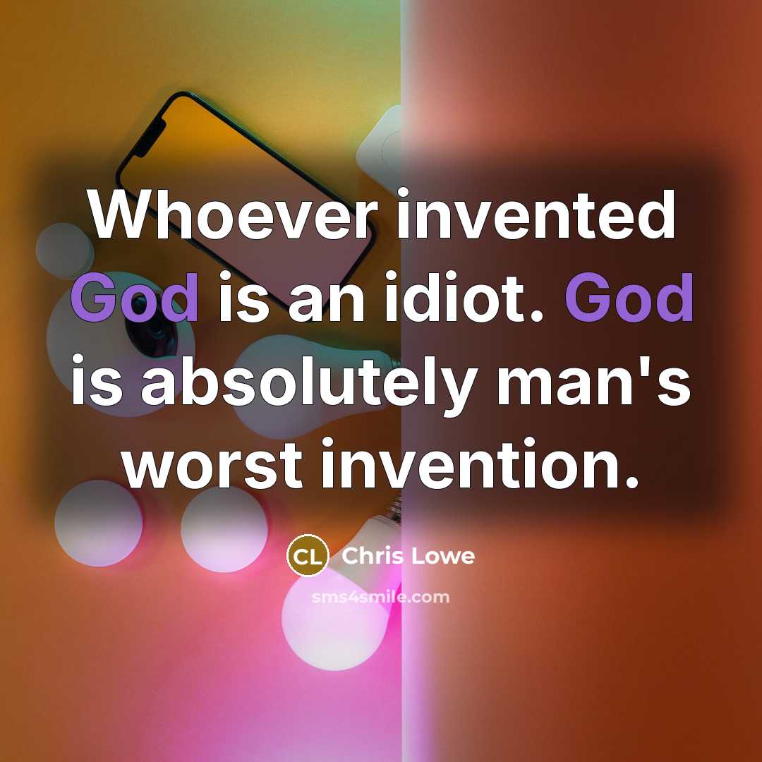 “Whoever invented God is an idiot. God is absolutely man's…” quote by Chris Lowe
