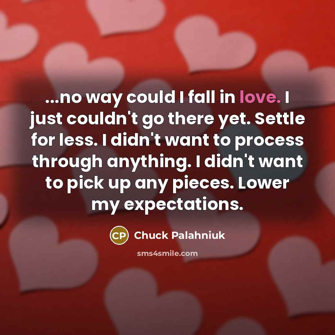 “...no way could I fall in love. I just couldn't…” quote by Chuck Palahniuk