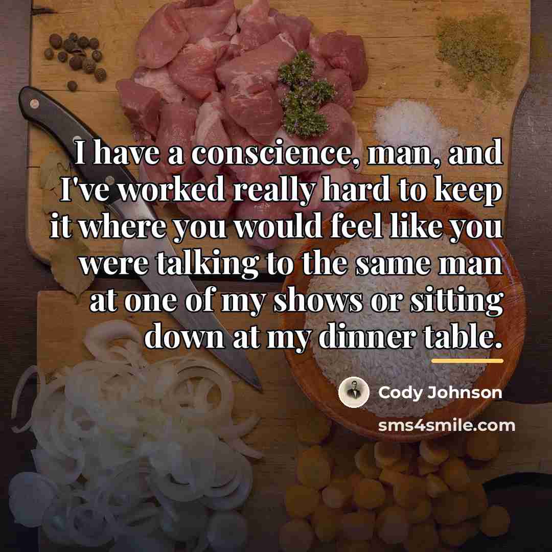 “I have a conscience, man, and I've worked really hard…” quote by Cody Johnson