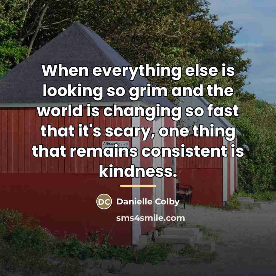 “When everything else is looking so grim and the world…” quote by Danielle Colby