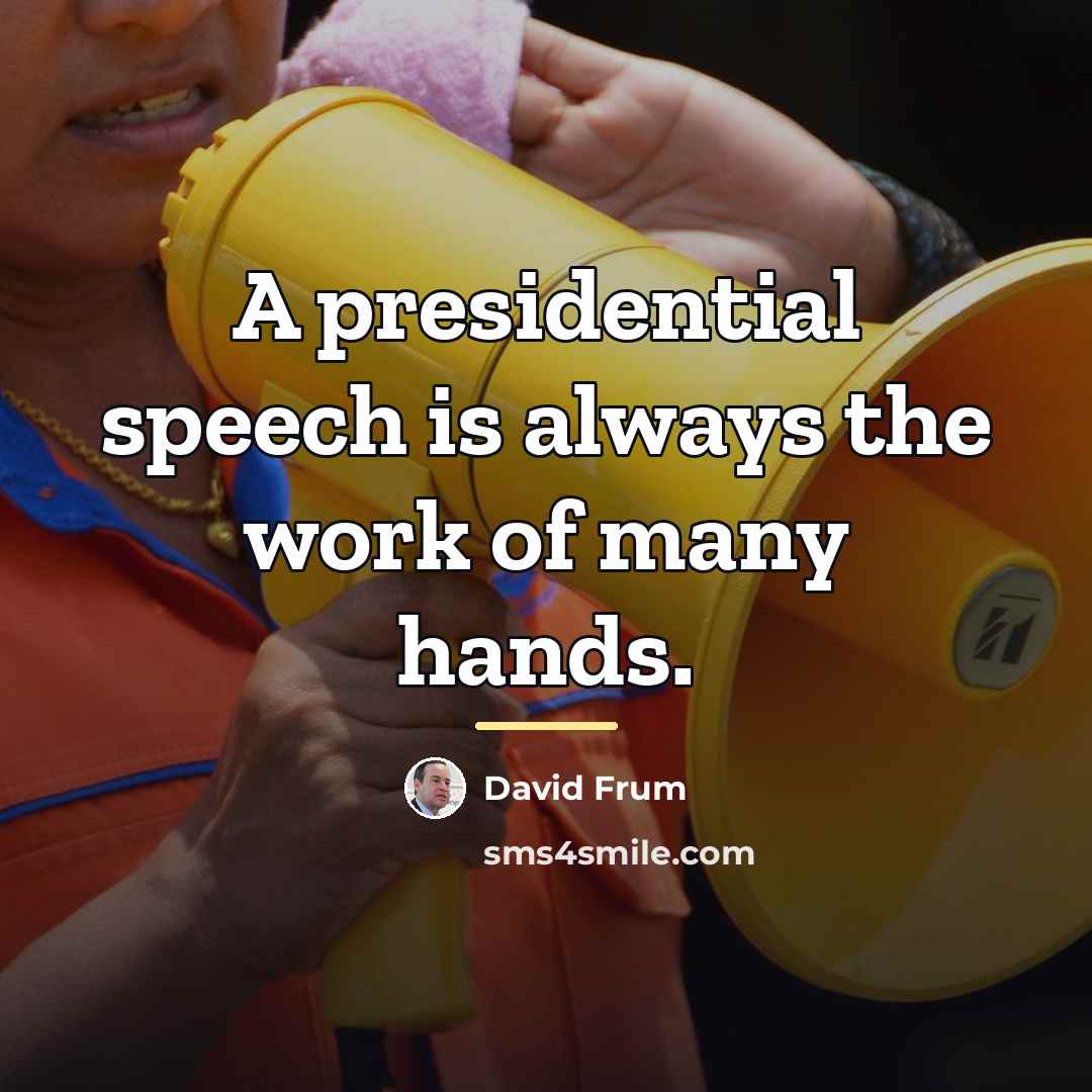 “A presidential speech is always the work of many hands.…” quote by David Frum