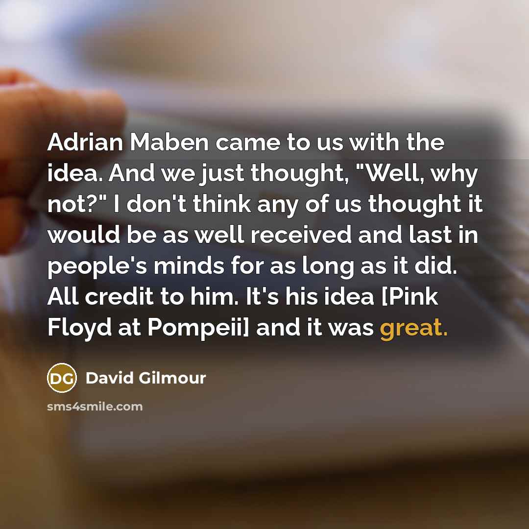 “Adrian Maben came to us with the idea. And we…” quote by David Gilmour