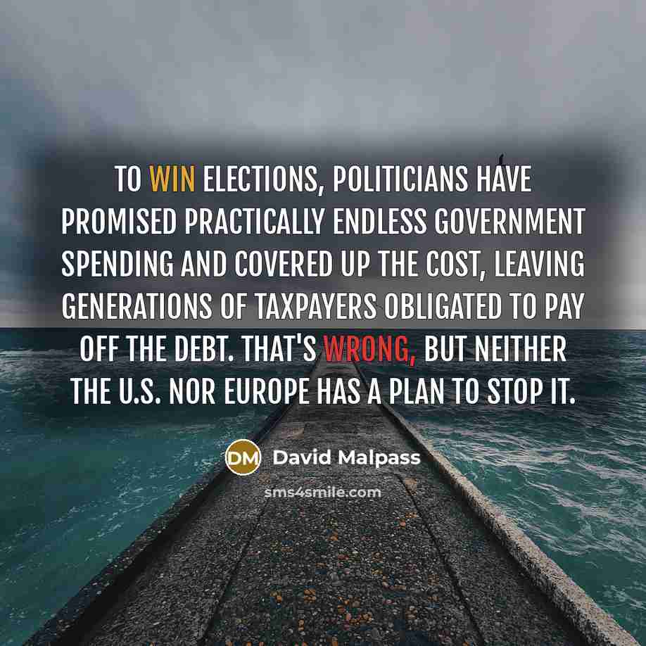 “To win elections, politicians have promised practically endless government spending…” quote by David Malpass