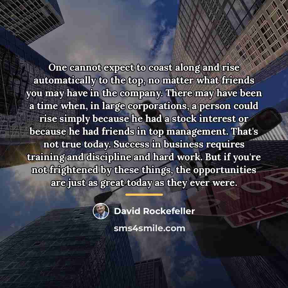 “One cannot expect to coast along and rise automatically to…” quote by David Rockefeller
