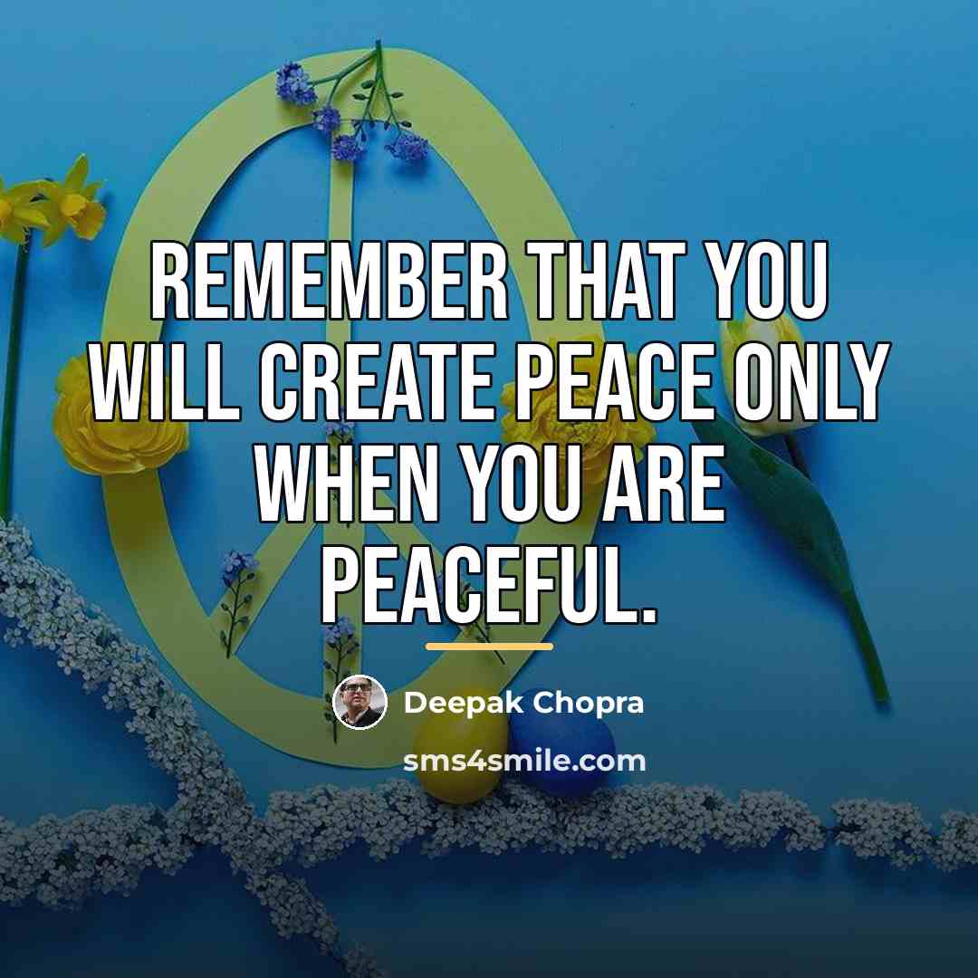 “Remember that you will create peace only when you are…” quote by Deepak Chopra