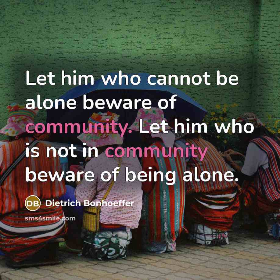 “Let him who cannot be alone beware of community. Let…” quote by Dietrich Bonhoeffer