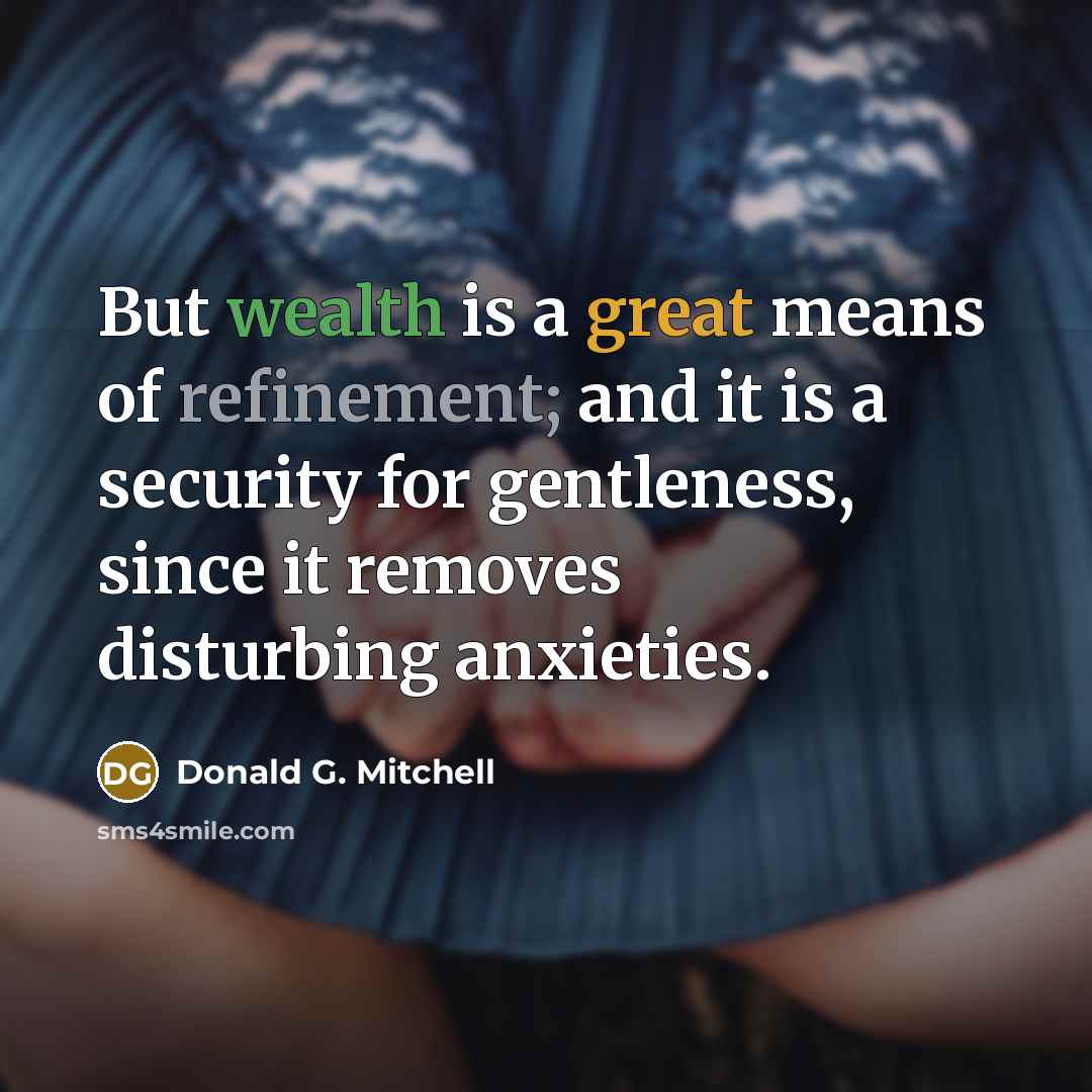 “But wealth is a great means of refinement; and it…” quote by Donald G. Mitchell