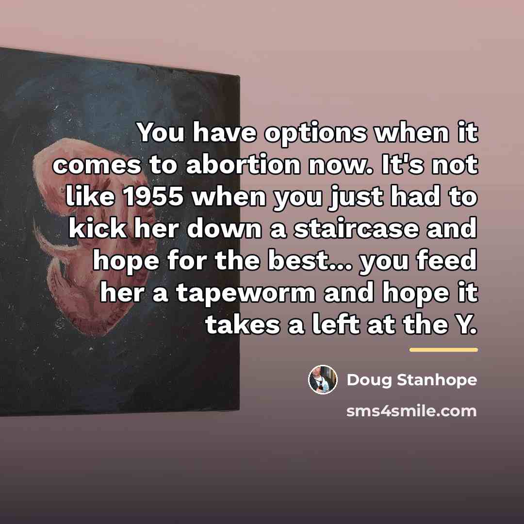 “You have options when it comes to abortion now. It's…” quote by Doug Stanhope