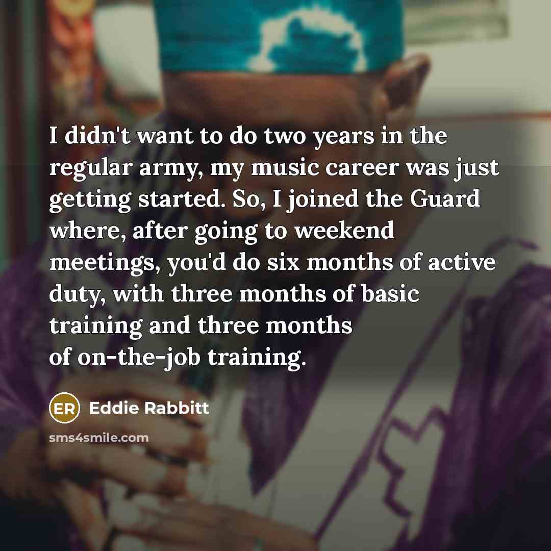 “I didn't want to do two years in the regular…” quote by Eddie Rabbitt