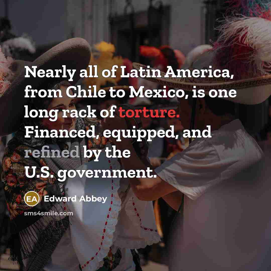 “Nearly all of Latin America, from Chile to Mexico, is…” quote by Edward Abbey