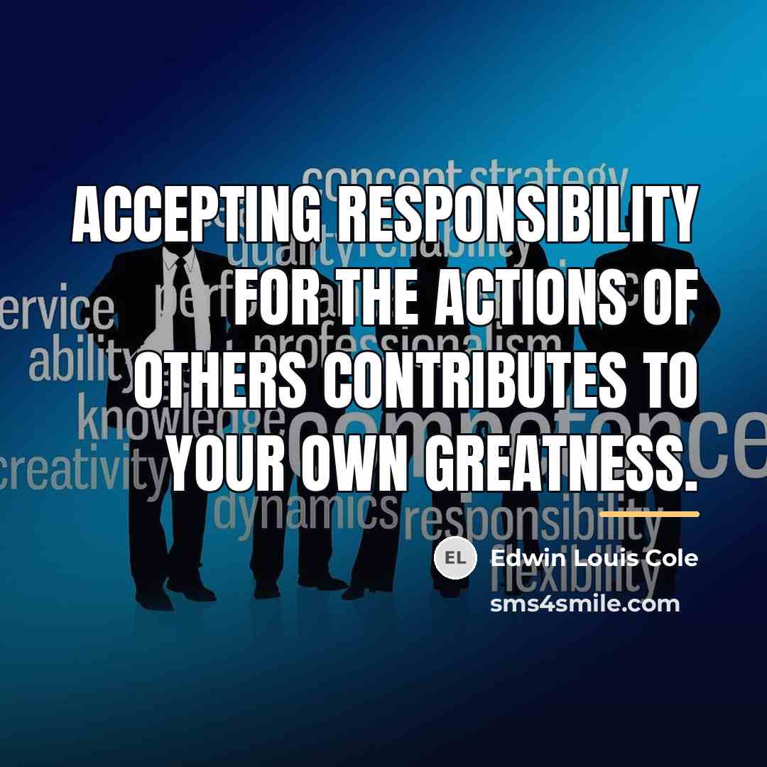 “Accepting responsibility for the actions of others contributes to your…” quote by Edwin Louis Cole
