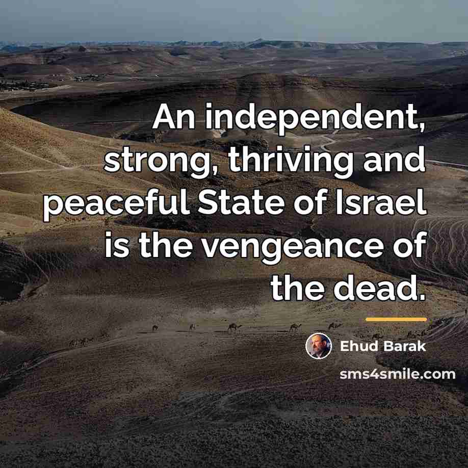“An independent, strong, thriving and peaceful State of Israel is…” quote by Ehud Barak