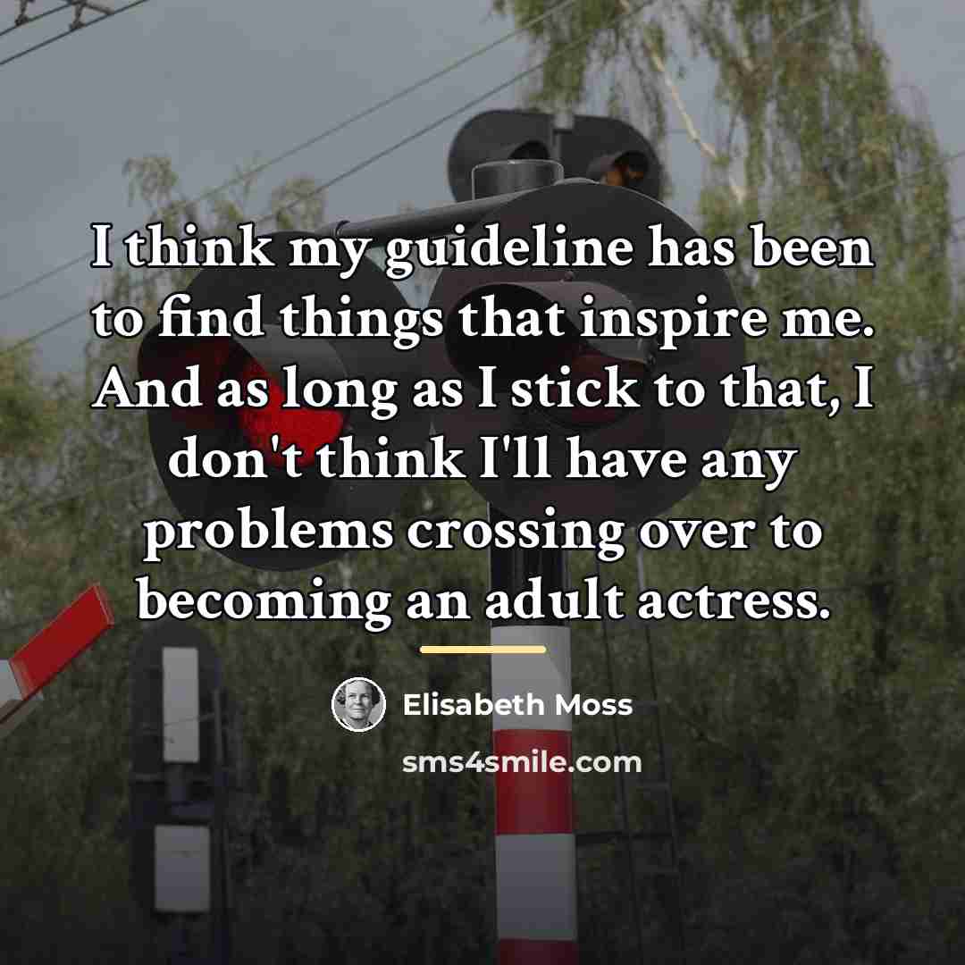 “I think my guideline has been to find things that…” quote by Elisabeth Moss