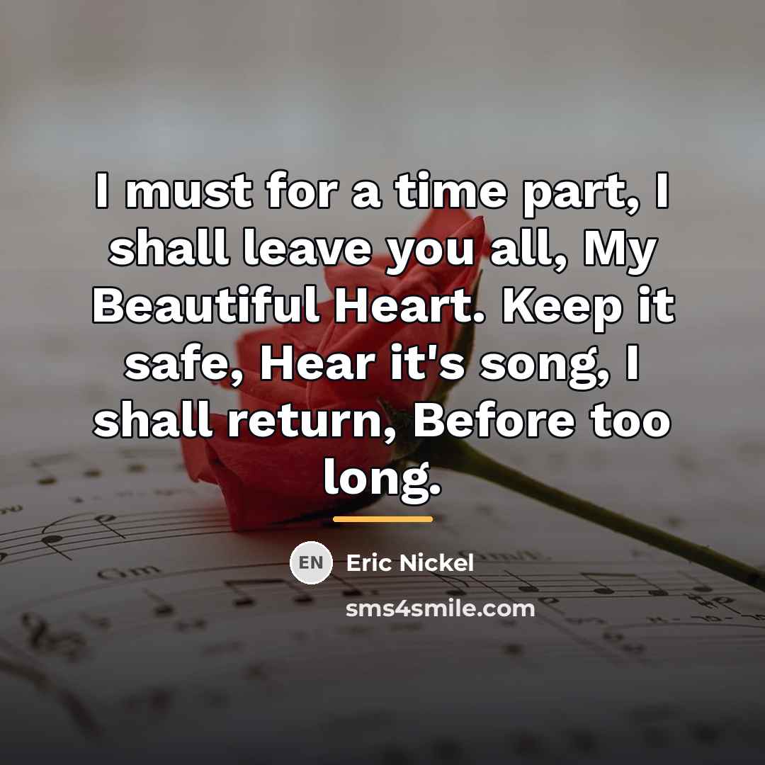 “I must for a time part, I shall leave you…” quote by Eric Nickel