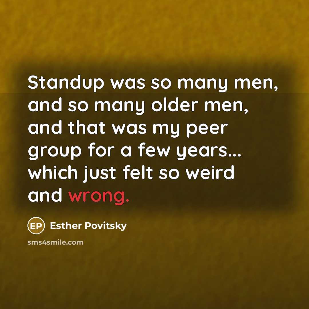“Standup was so many men, and so many older men,…” quote by Esther Povitsky