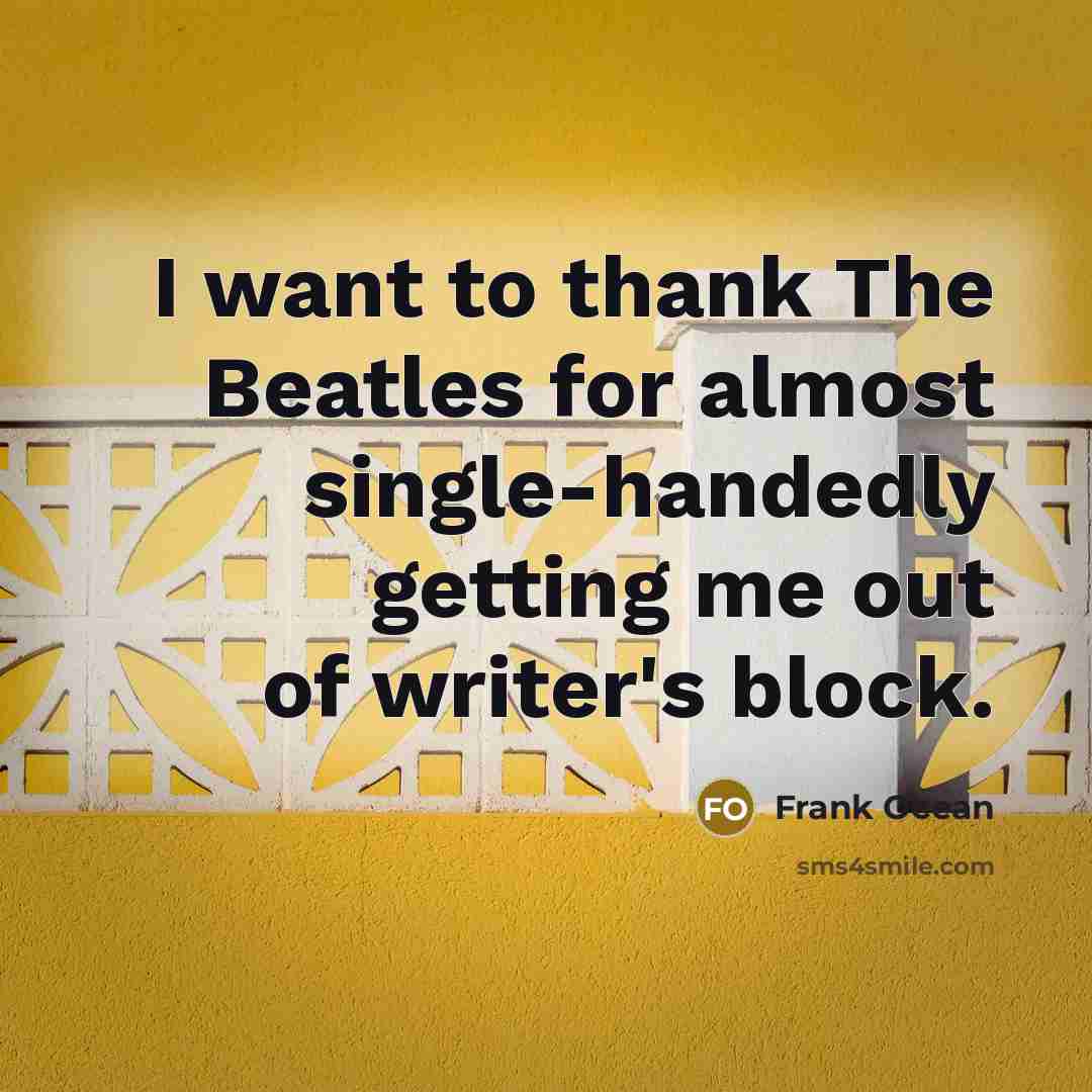 “I want to thank The Beatles for almost single-handedly getting…” quote by Frank Ocean
