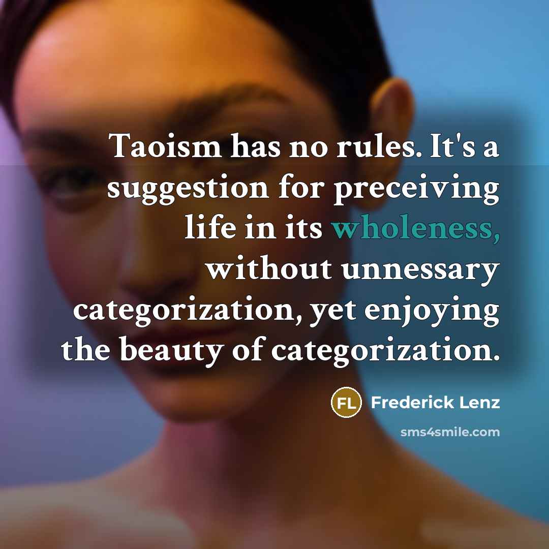 “Taoism has no rules. It's a suggestion for preceiving life…” quote by Frederick Lenz