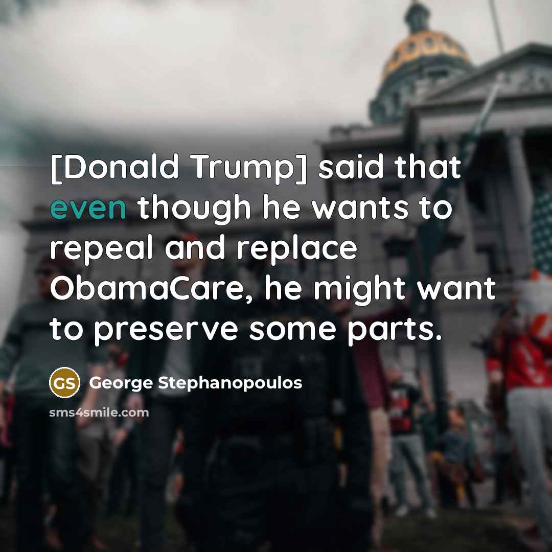 “[Donald Trump] said that even though he wants to repeal…” quote by George Stephanopoulos
