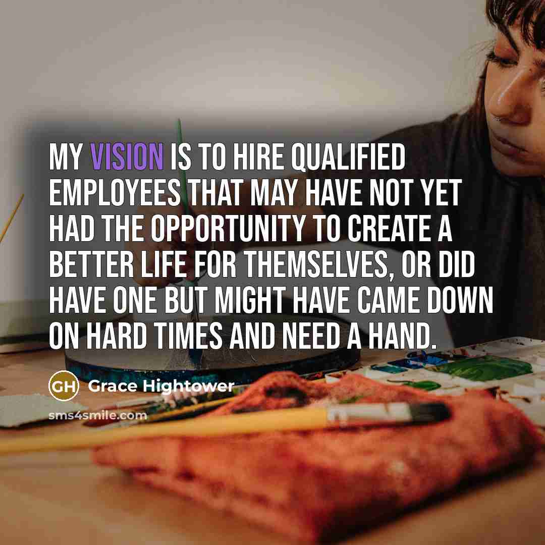“My vision is to hire qualified employees that may have…” quote by Grace Hightower