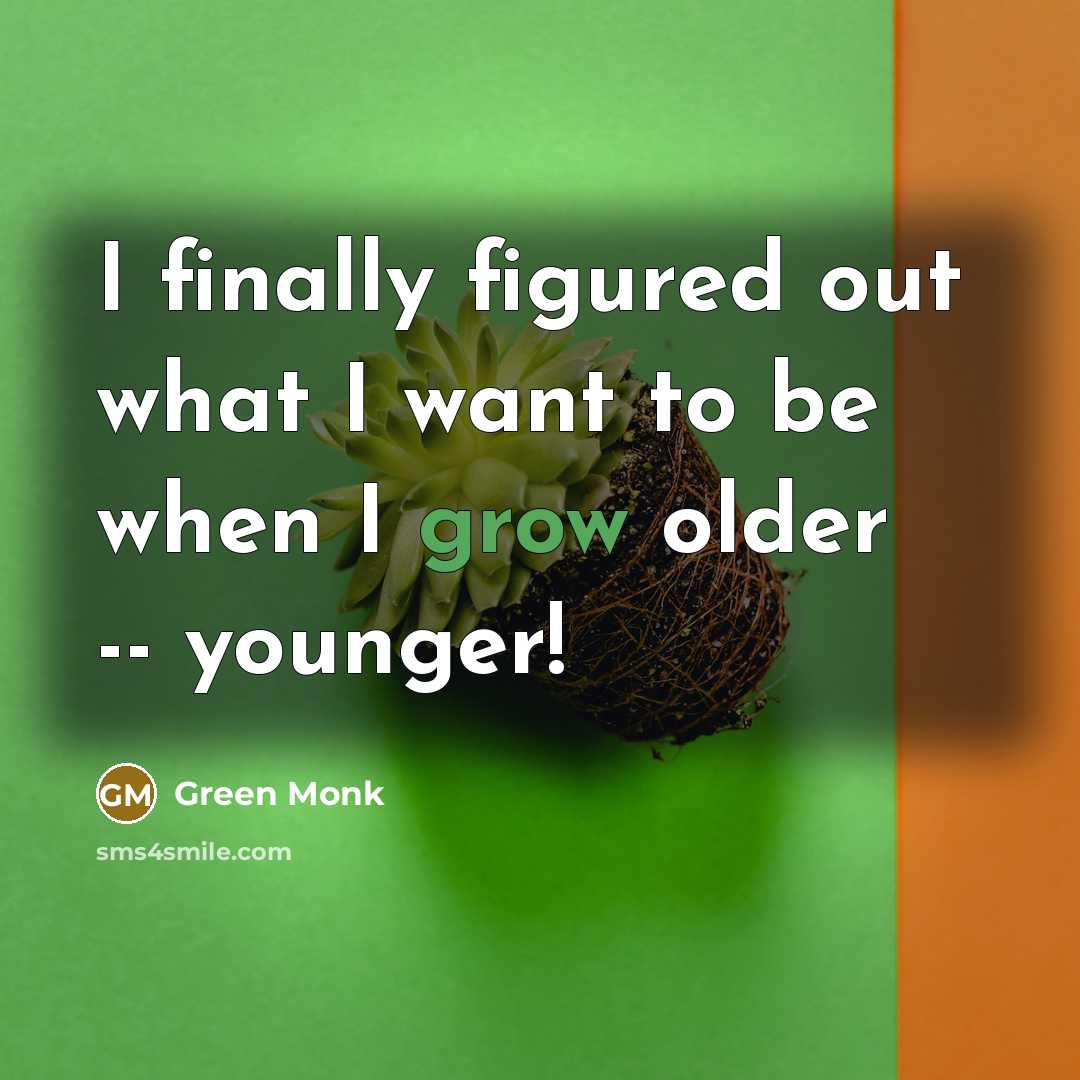 “I finally figured out what I want to be when…” quote by Green Monk