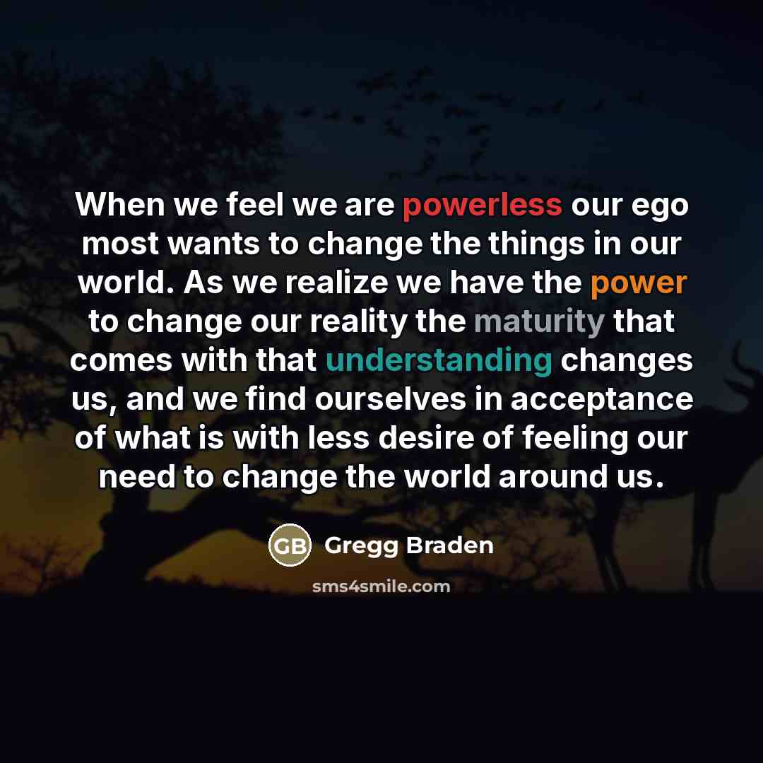 “When we feel we are powerless our ego most wants…” quote by Gregg Braden