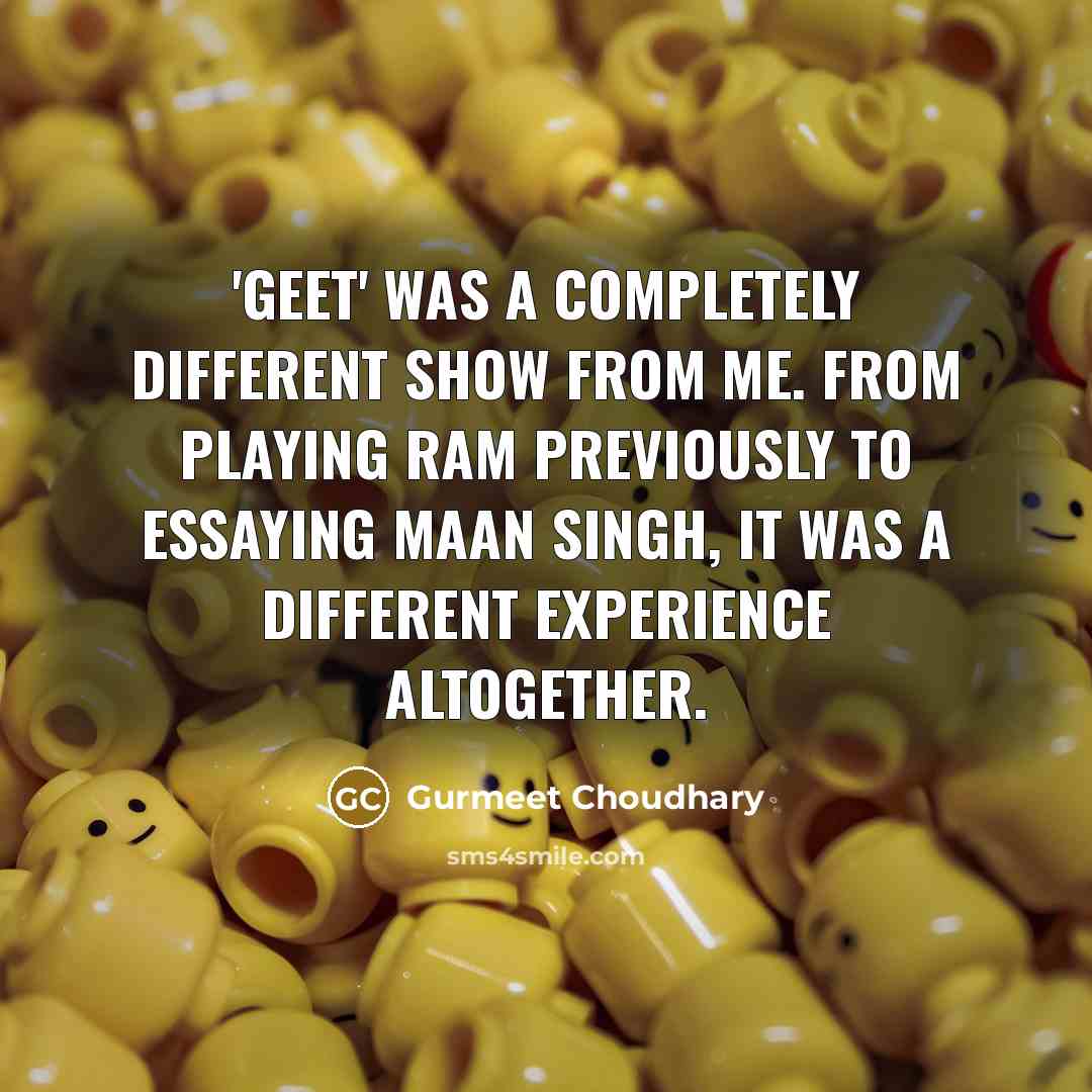 “'Geet' was a completely different show from me. From playing…” quote by Gurmeet Choudhary