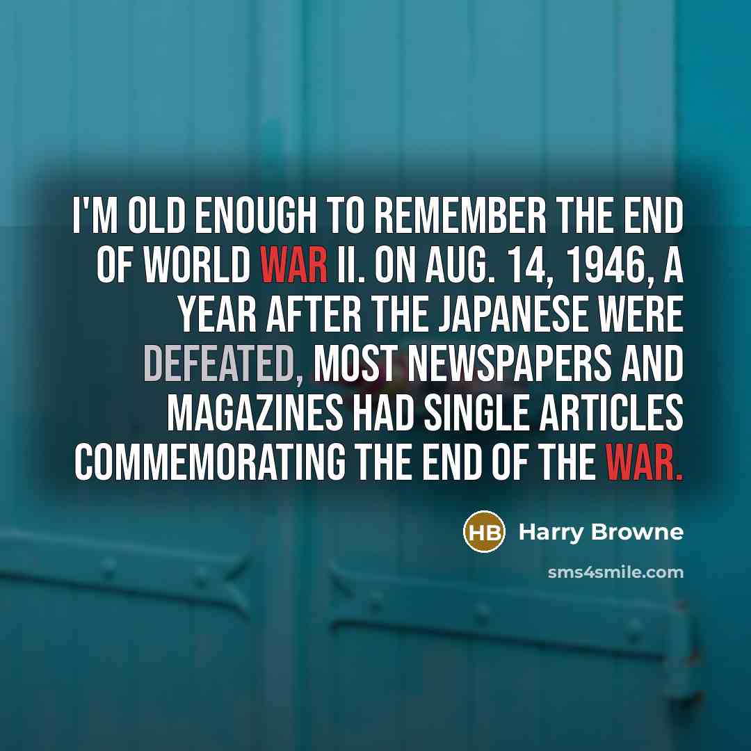“I'm old enough to remember the end of World War…” quote by Harry Browne