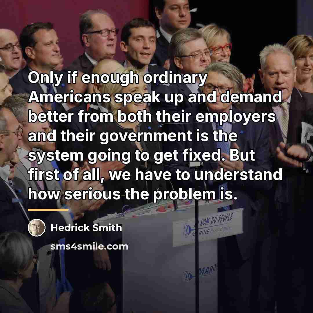 “Only if enough ordinary Americans speak up and demand better…” quote by Hedrick Smith