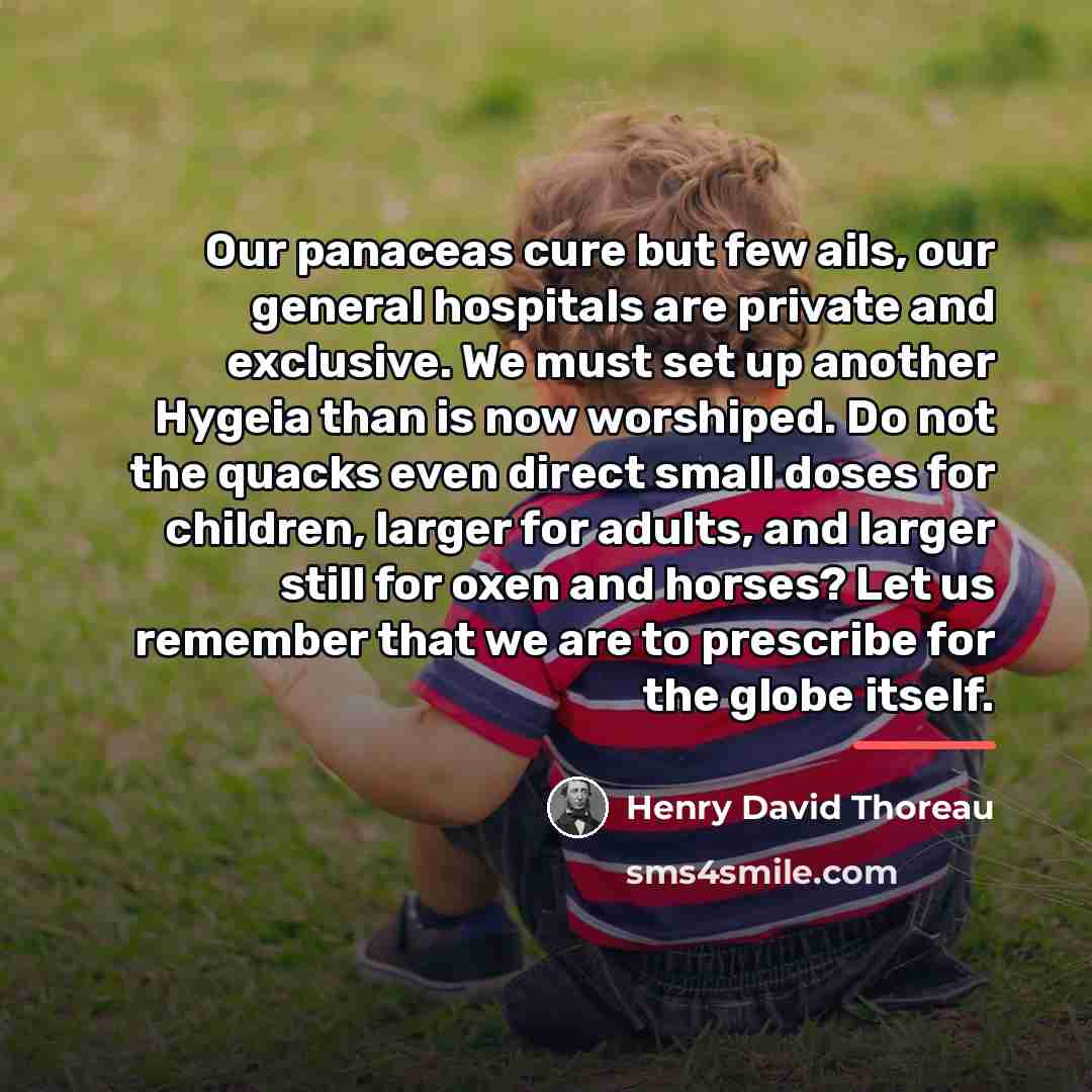 “Our panaceas cure but few ails, our general hospitals are…” quote by Henry David Thoreau