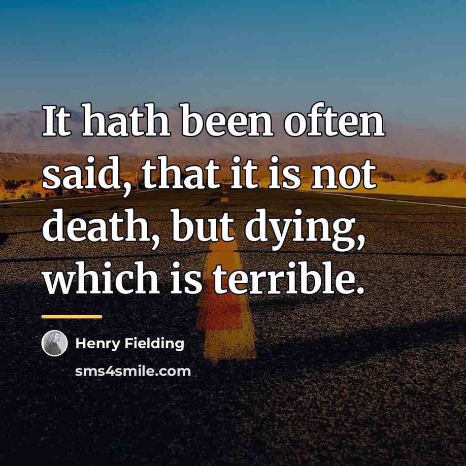 “It hath been often said, that it is not death,…” quote by Henry Fielding