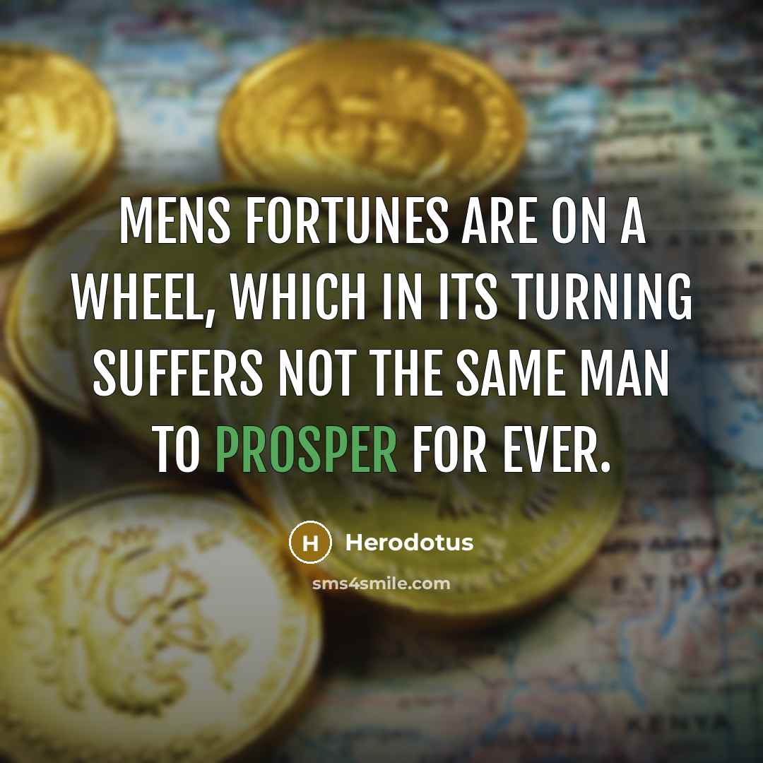 “Mens fortunes are on a wheel, which in its turning…” quote by Herodotus