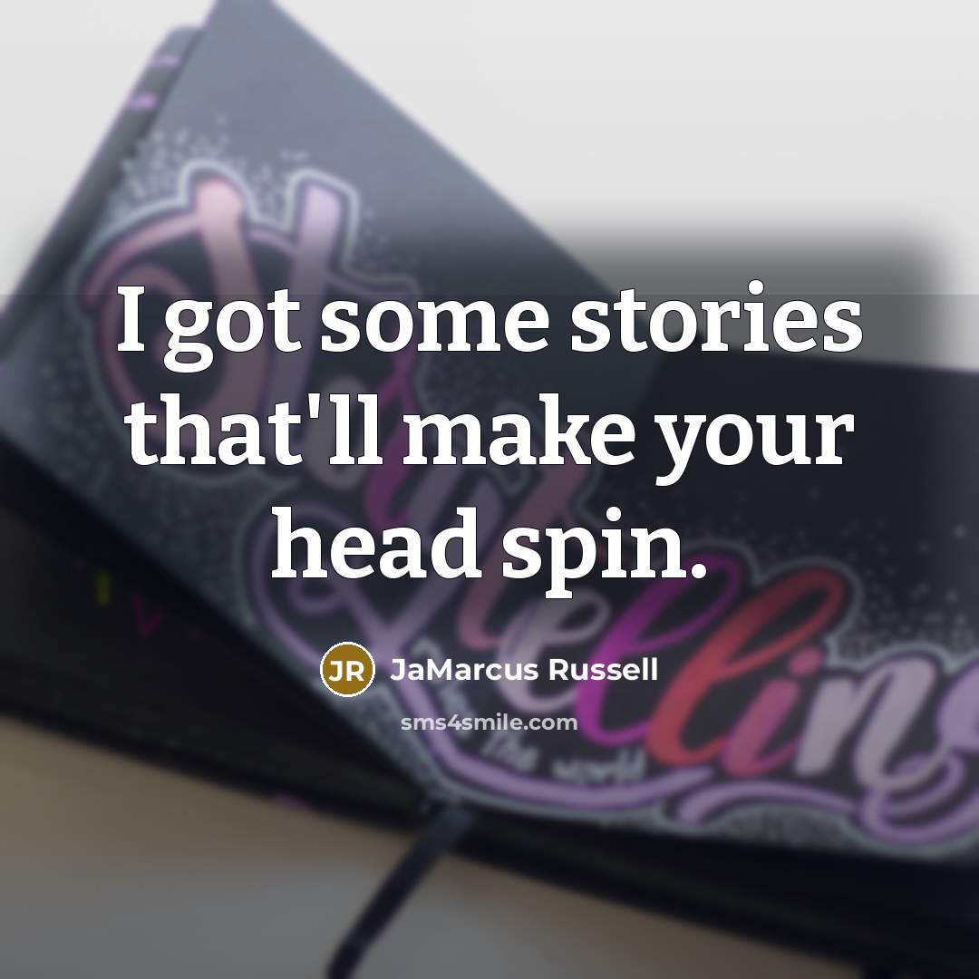 “I got some stories that'll make your head spin.…” quote by JaMarcus Russell
