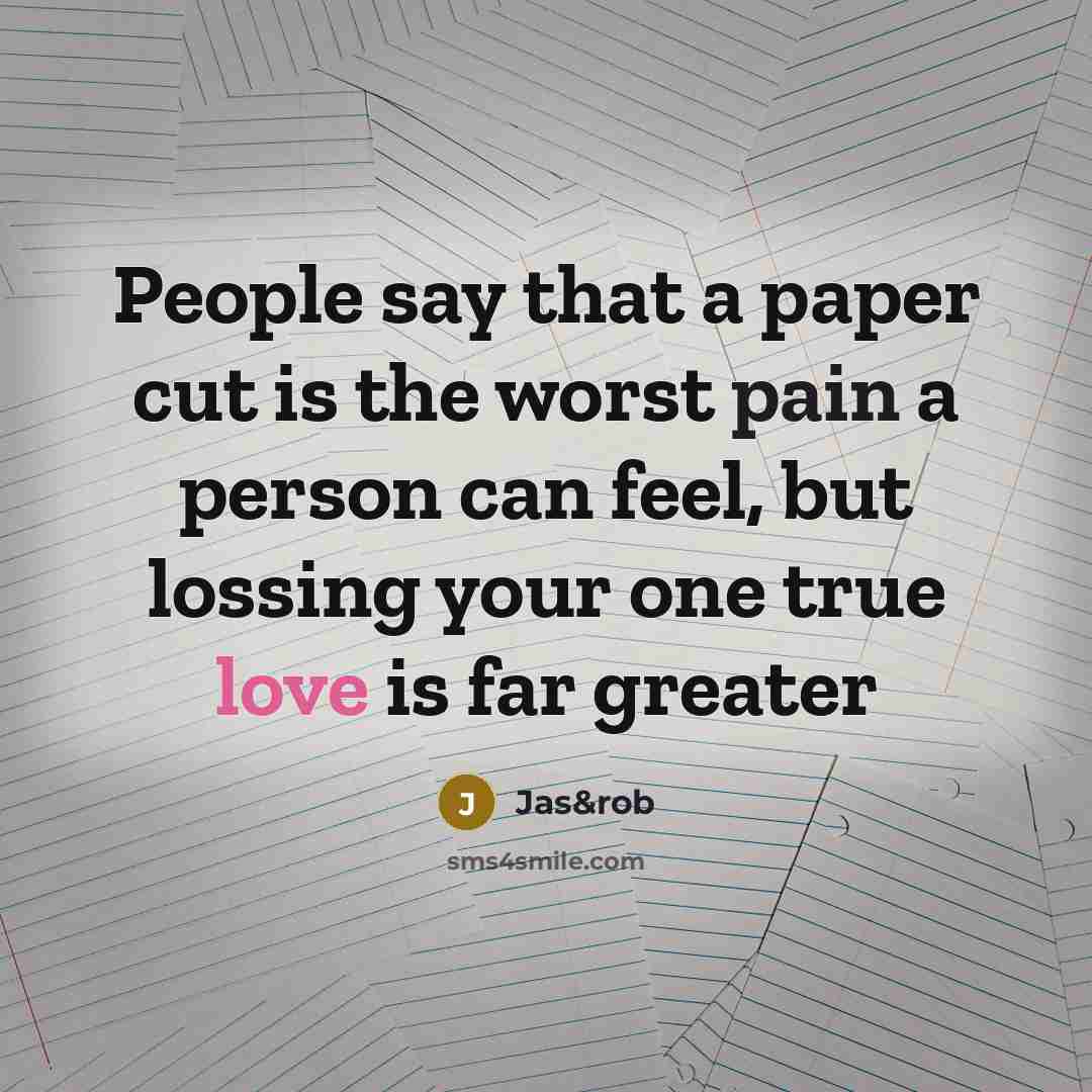 “People say that a paper cut is the worst pain…” quote by Jas&rob