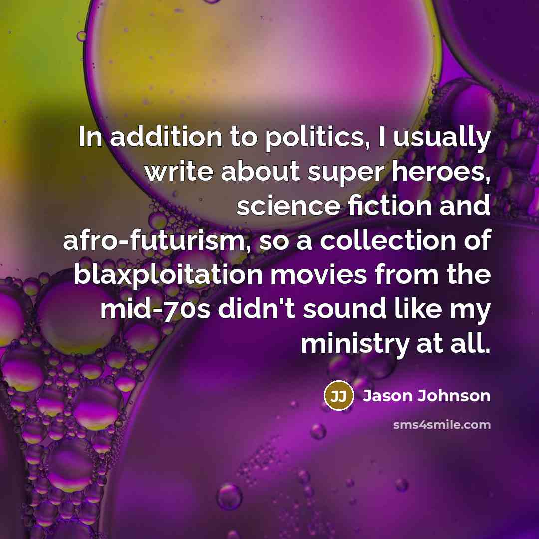 “In addition to politics, I usually write about super heroes,…” quote by Jason Johnson