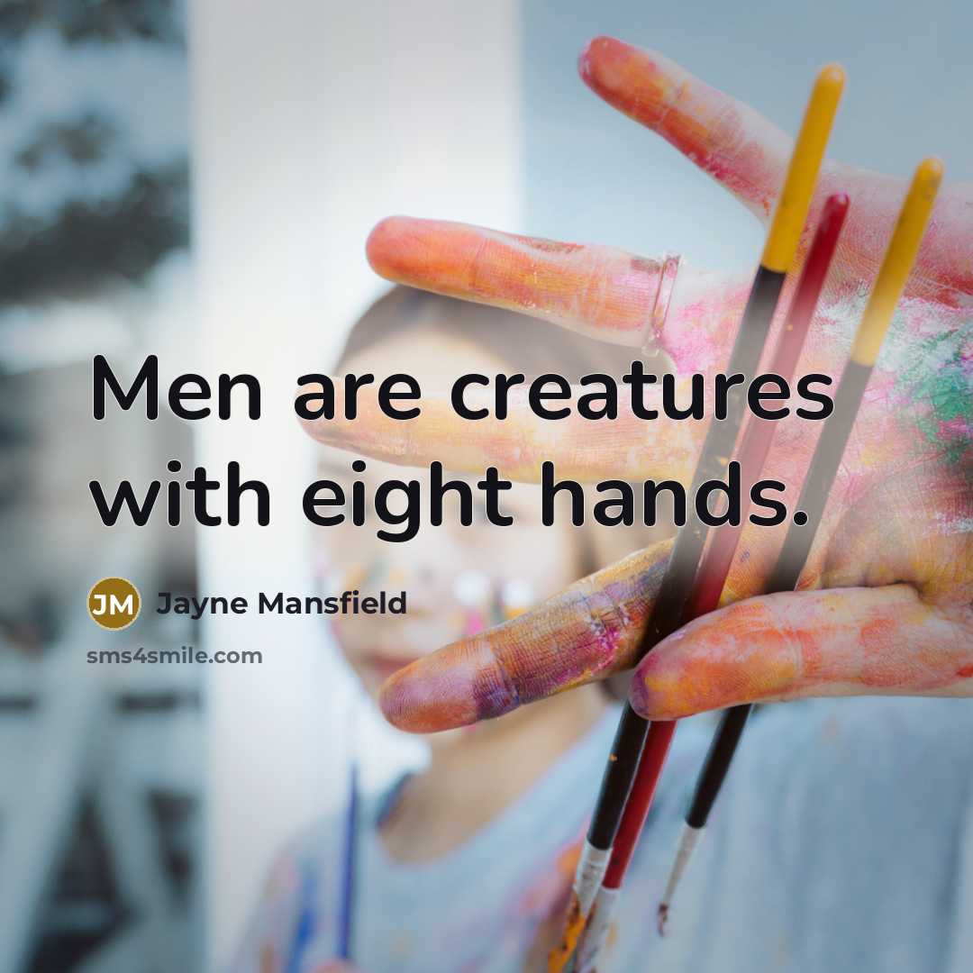 “Men are creatures with eight hands.…” quote by Jayne Mansfield
