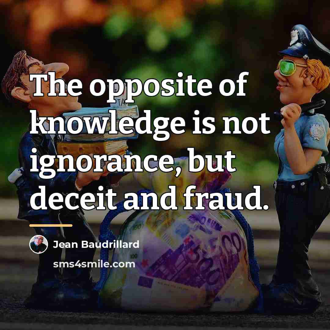 “The opposite of knowledge is not ignorance, but deceit and…” quote by Jean Baudrillard