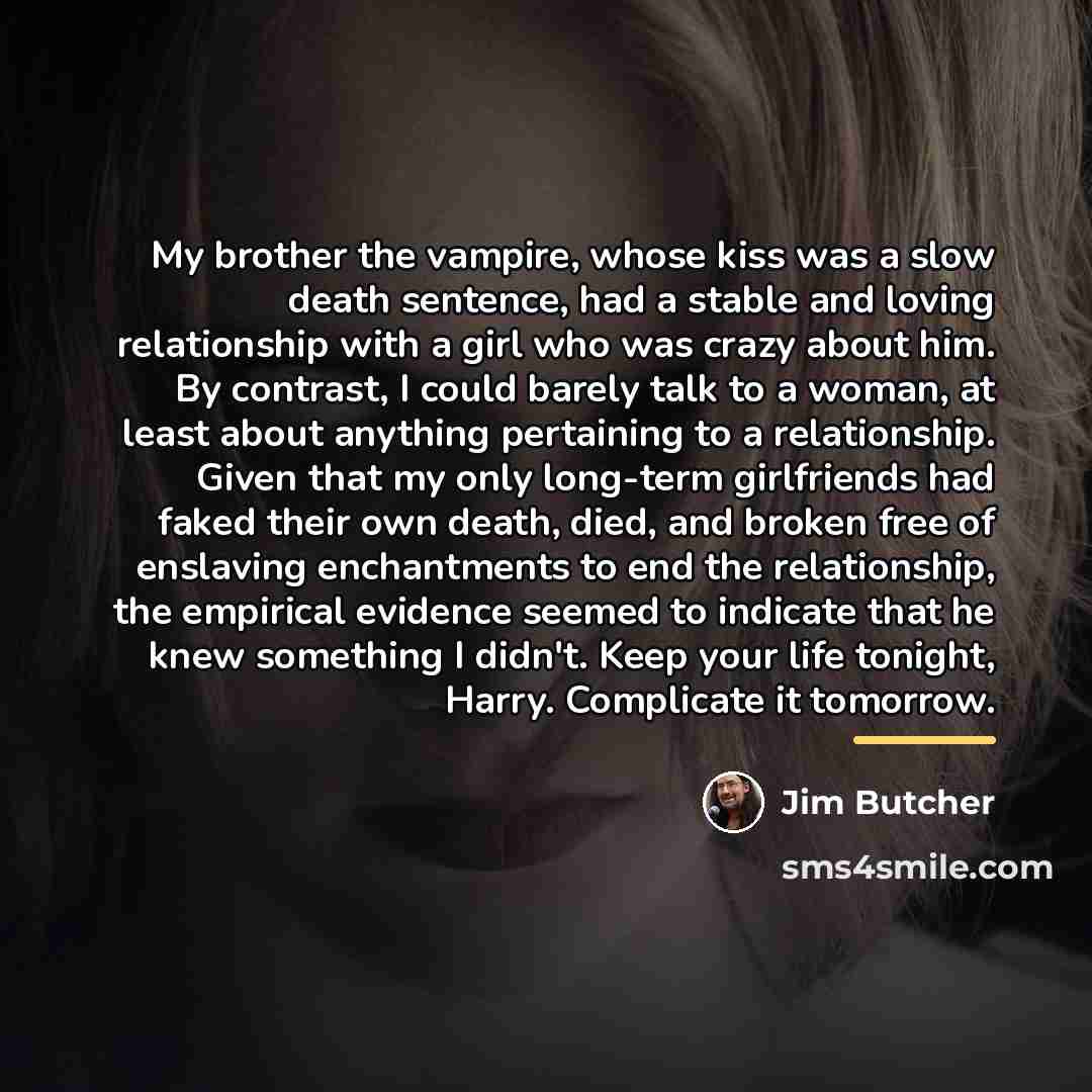 “My brother the vampire, whose kiss was a slow death…” quote by Jim Butcher