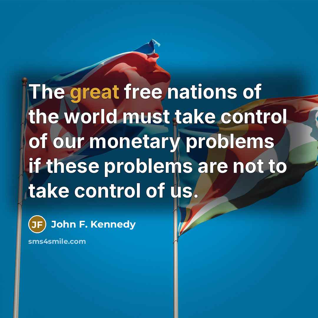 “The great free nations of the world must take control…” quote by John F. Kennedy