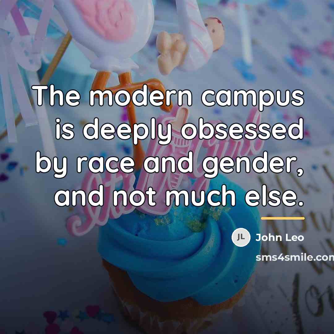 “The modern campus is deeply obsessed by race and gender,…” quote by John Leo