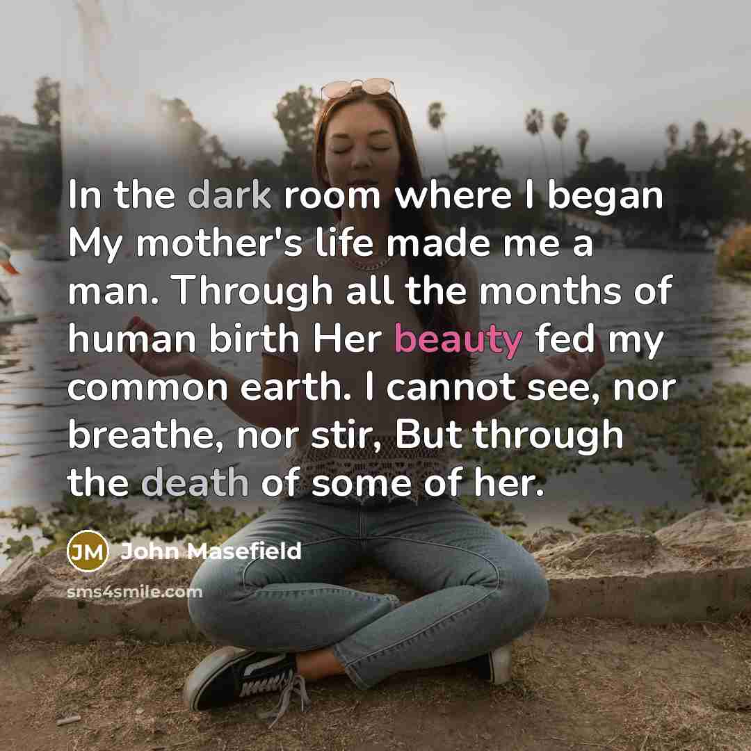 “In the dark room where I began My mother's life…” quote by John Masefield