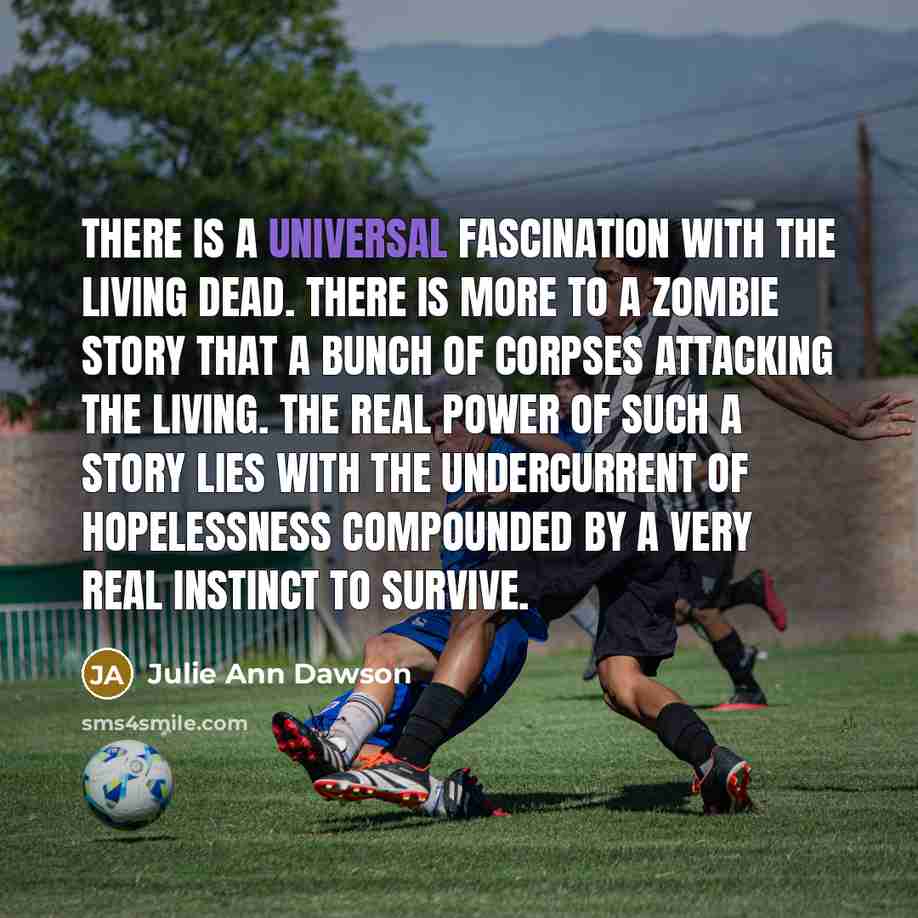 “There is a universal fascination with the living dead. There…” quote by Julie Ann Dawson
