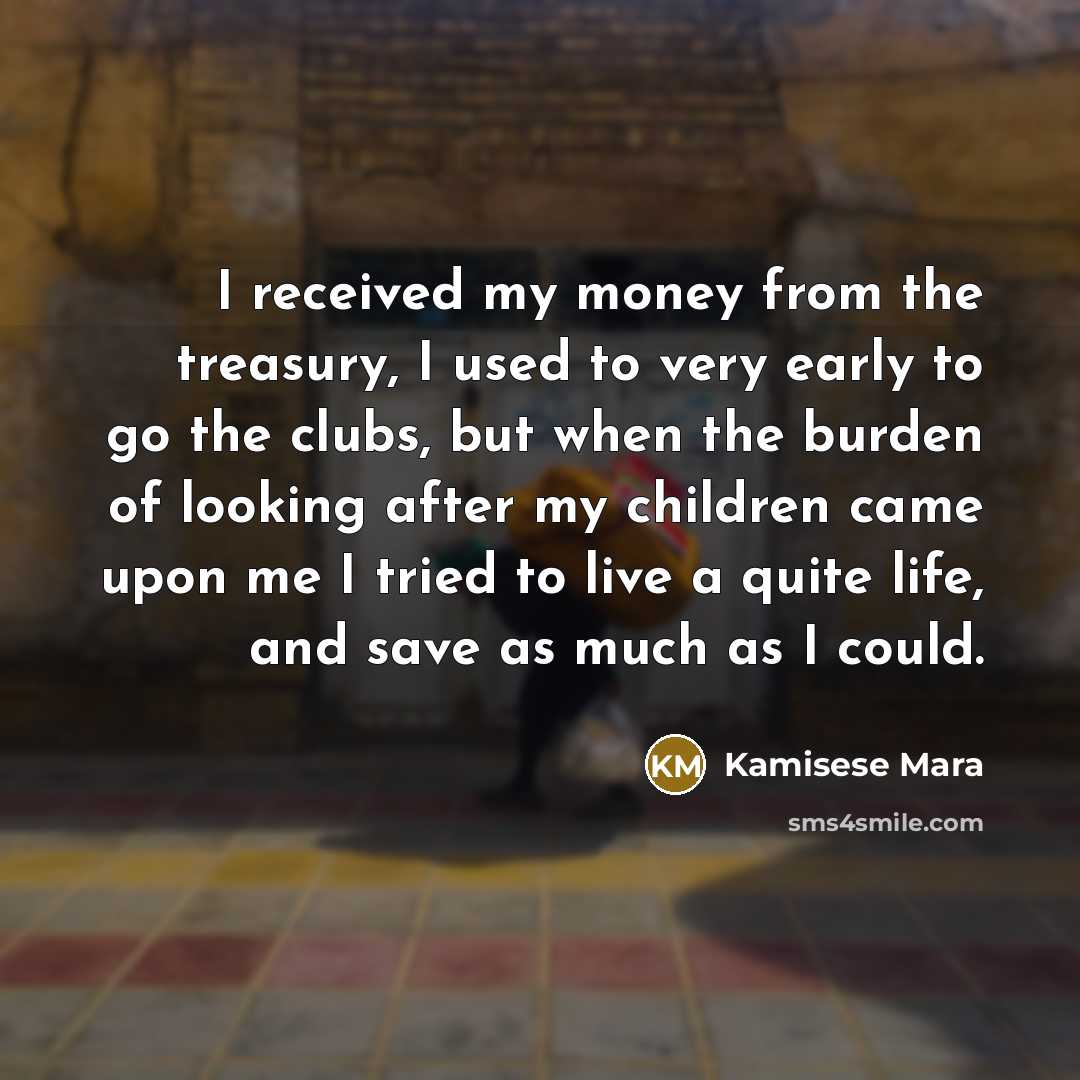 “I received my money from the treasury, I used to…” quote by Kamisese Mara