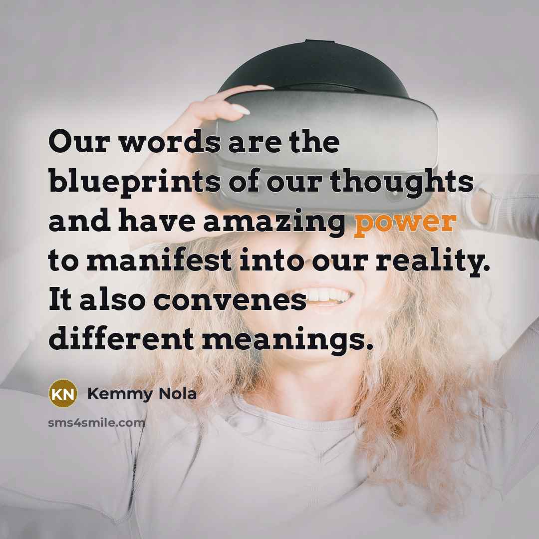 “Our words are the blueprints of our thoughts and have…” quote by Kemmy Nola