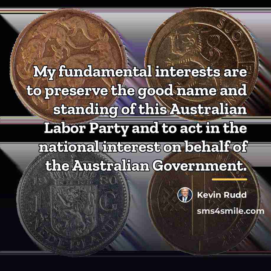“My fundamental interests are to preserve the good name and…” quote by Kevin Rudd