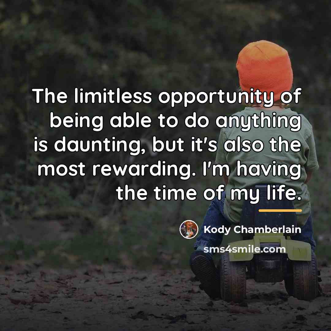 “The limitless opportunity of being able to do anything is…” quote by Kody Chamberlain