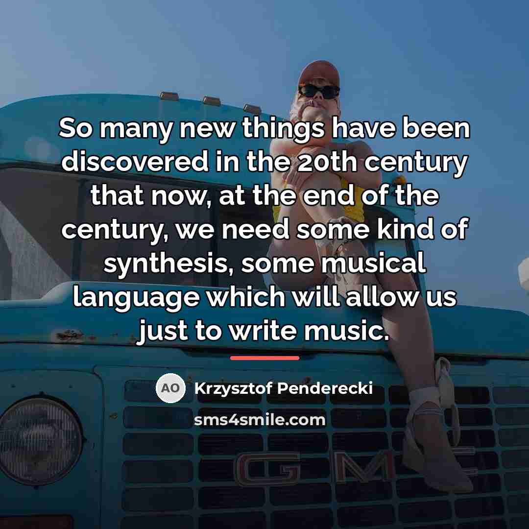 “So many new things have been discovered in the 20th…” quote by Krzysztof Penderecki