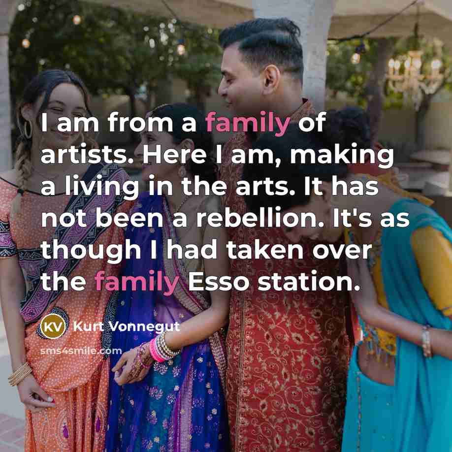 “I am from a family of artists. Here I am,…” quote by Kurt Vonnegut