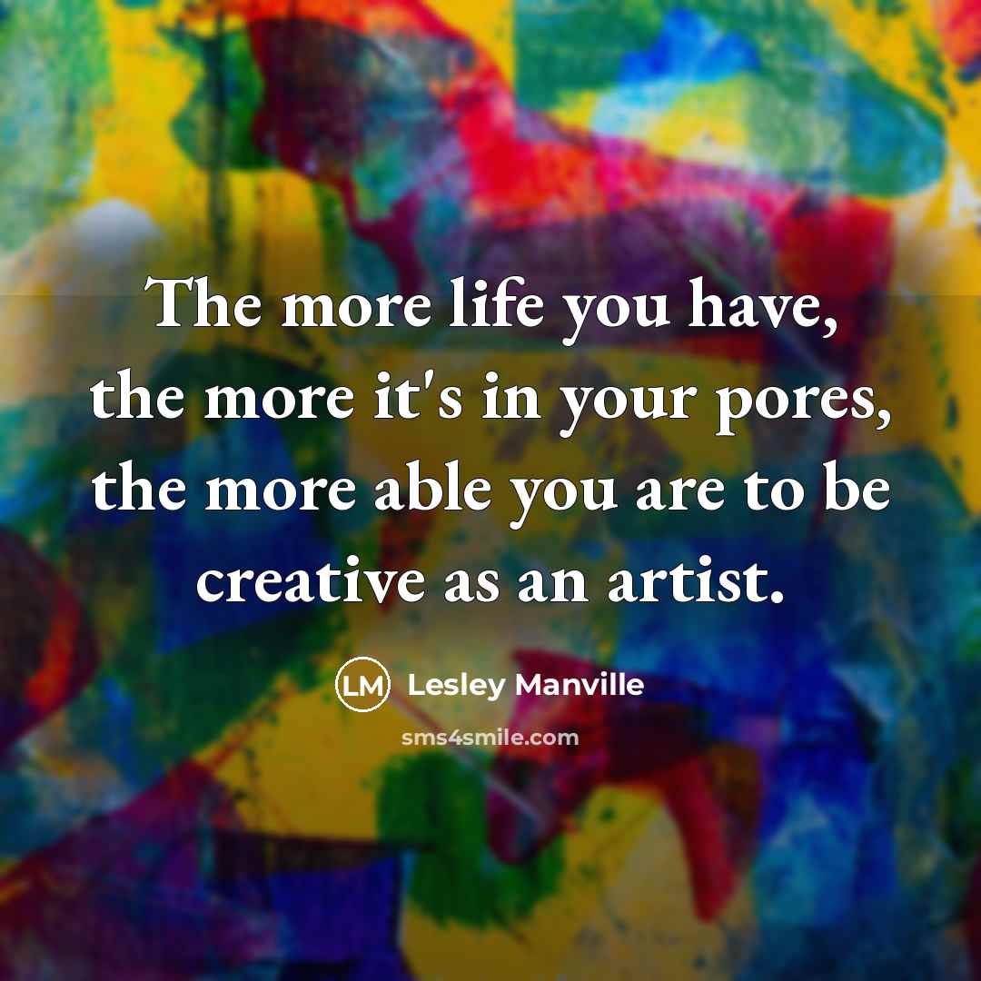 “The more life you have, the more it's in your…” quote by Lesley Manville
