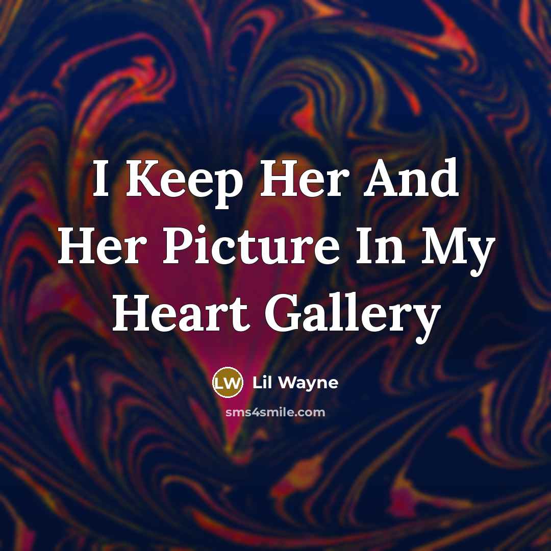“I Keep Her And Her Picture In My Heart Gallery…” quote by Lil Wayne