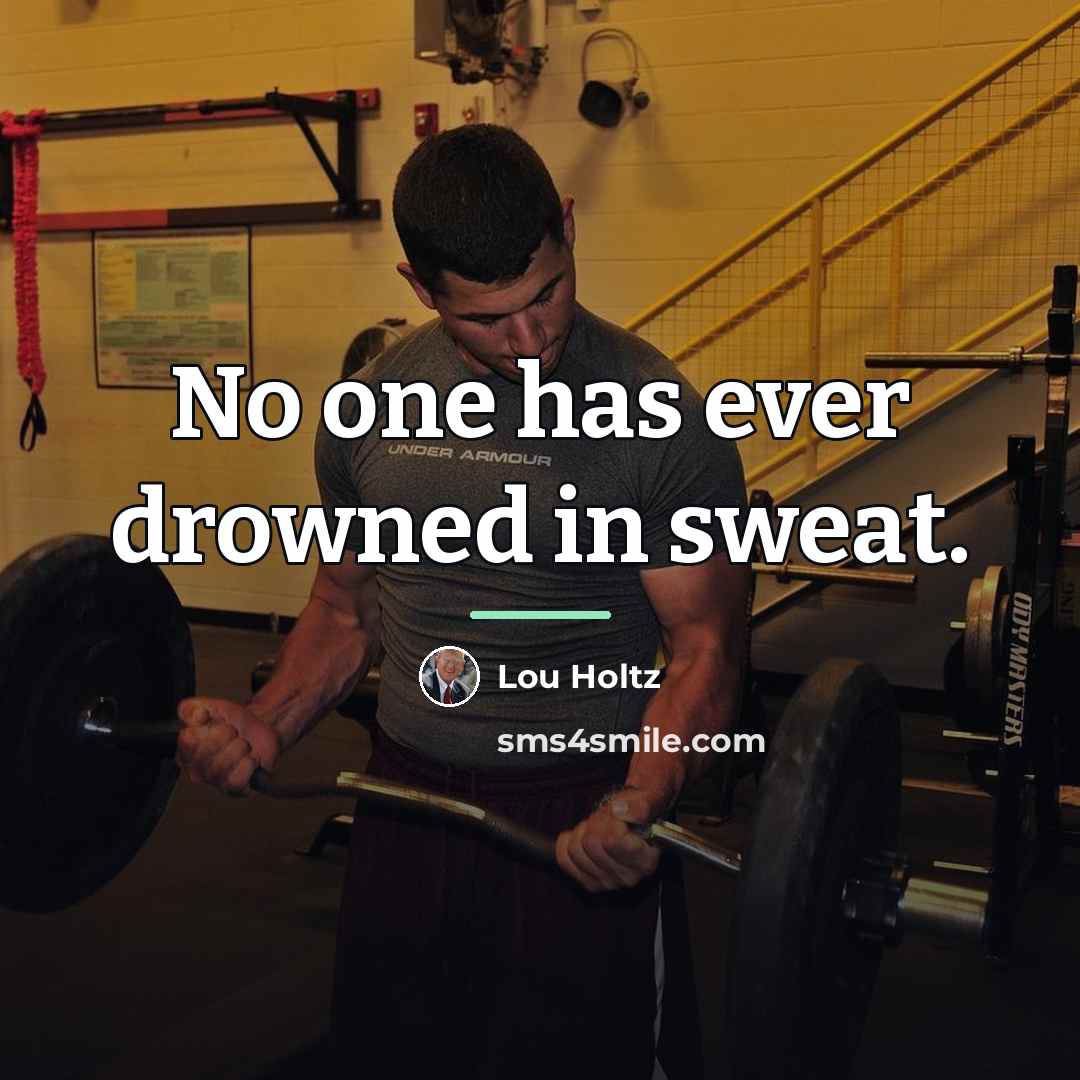 “No one has ever drowned in sweat.…” quote by Lou Holtz